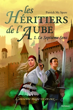 Les héritiers de l'aube : l'ancienne magie vit en eux.... Vol. 1. Le septième sens - Patrick McSpare