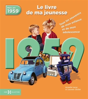 Nés en 1959 : le livre de ma jeunesse : tous les souvenirs de mon enfance et de mon adolescence - Armelle Leroy