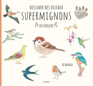 Dessiner des oiseaux supermignons en couleur - Ai Akikusa