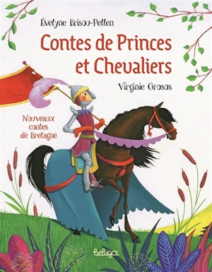 Contes de princes et chevaliers : nouveaux contes de Bretagne - Evelyne Brisou-Pellen