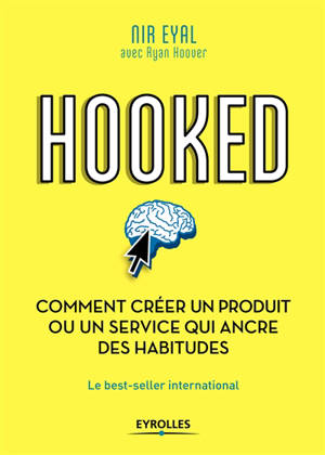 Hooked : comment créer un produit ou un service qui ancre des habitudes - Nir Eyal