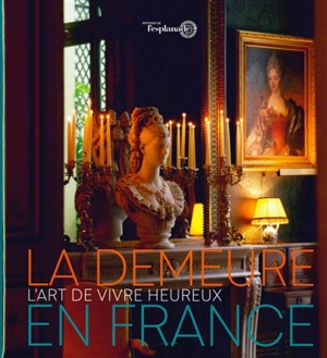 La demeure en France : l'art de vivre heureux - Vieilles maisons françaises