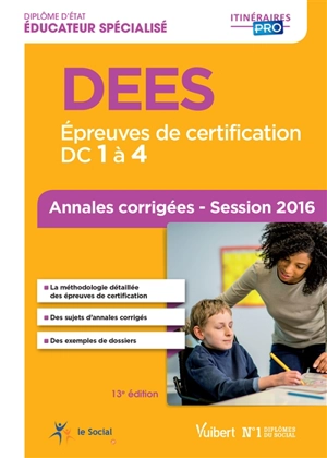 DEES, diplôme d'Etat éducateur spécialisé : épreuves de certification, DC 1 à 4 : annales corrigées, session 2016 - Marie Rolland