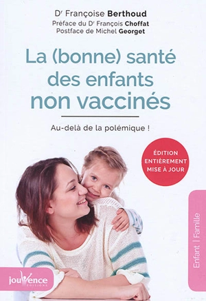 La (bonne) santé des enfants non vaccinés : au-delà de la polémique ! - Françoise Berthoud