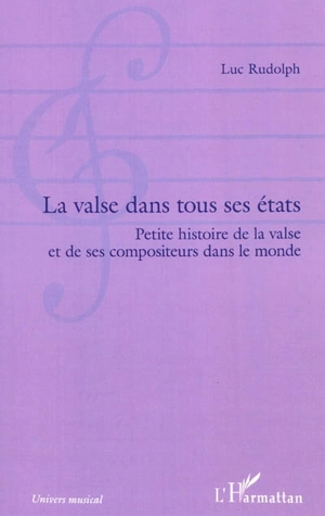 La valse dans tous ses états : petites histoires de la valse et de ses compositeurs dans le monde - Luc Rudolph