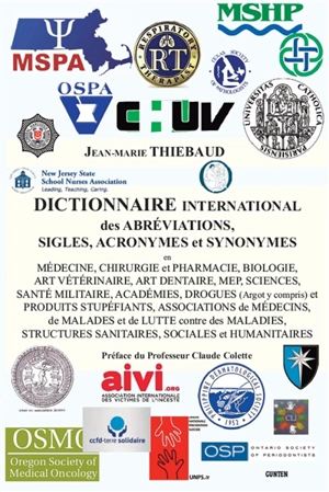 Dictionnaire international des abréviations, sigles, acronymes et synonymes : en médecine, chirurgie et pharmacie, biologie, art vétérinaire, art dentaire, MEP, sciences, santé militaire, académies, drogues (argot y compris) et produits stupéfiants ( - Jean-Marie Thiébaud