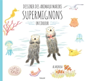 Dessiner des animaux marins supermignons en couleur - Ai Akikusa