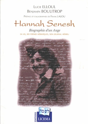 Hannah Senesh : biographie d'un ange : sa vie, ses poèmes hébraïques, son journal hébreu - Lucie Elloul