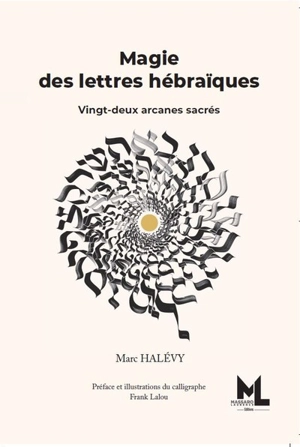 Magie des lettres hébraïques : vingt-deux arcanes sacrés - Marc Halévy