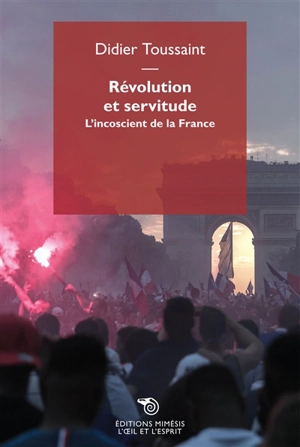 Révolution et servitude : l'inconscient de la France - Didier Toussaint