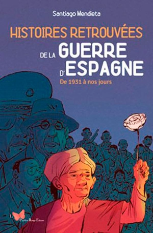 Histoires retrouvées de la guerre d'Espagne : de 1931 à nos jours - Santiago Mendieta