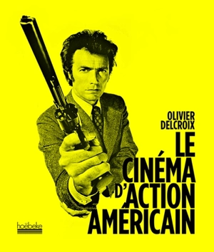 Le cinéma d'action américain - Olivier Delcroix