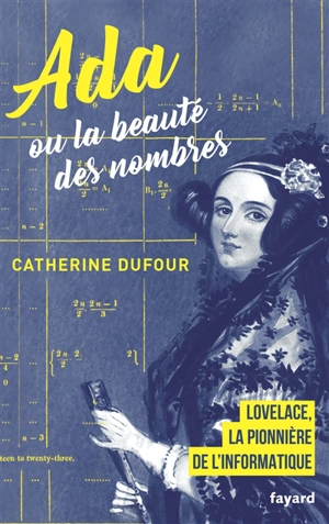 Ada ou La beauté des nombres : Lovelace, la pionnière de l'informatique - Catherine Dufour