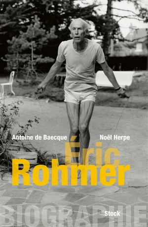 Eric Rohmer : biographie - Antoine de Baecque