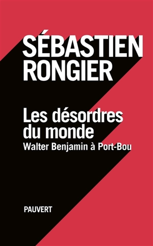 Les désordres du monde : Walter Benjamin à Port-Bou : récit - Sébastien Rongier