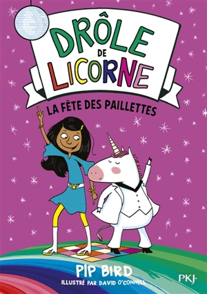 Drôle de licorne. Vol. 3. La fête des paillettes - Pip Bird