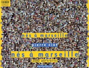 Nés à Marseille : 2000 portraits - Pierre Ciot