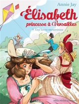 Elisabeth, princesse à Versailles. Vol. 9. Une lettre mystérieuse - Annie Jay
