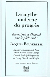 Le mythe moderne du progrès : à partir des critiques de Karl Kraus, Robert Musil, George Orwell, Ludwig Wittgenstein et Georg Henrik von Wright - Jacques Bouveresse