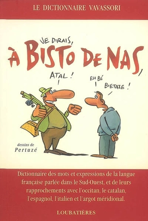 A bisto de nas : dictionnaire des mots et expressions de la langue française parlée dans le Sud-Ouest, et de leurs rapprochements avec l'occitan, le catalan, l'espagnol, l'italien et l'argot méridional - Bernard Vavassori