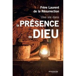 Une vie dans la présence de Dieu - Laurent de la Résurrection