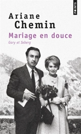 Mariage en douce : Gary et Seberg : récit - Ariane Chemin