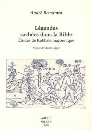 Légendes cachées dans la Bible : études de kabbale maçonnique - André Benzimra