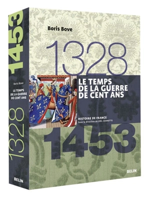 Le temps de la guerre de Cent Ans : 1328-1453 - Boris Bove