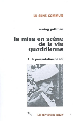 La Mise en scène de la vie quotidienne. Vol. 1. La présentation de soi - Erving Goffman