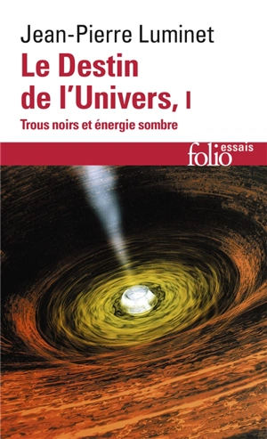 Le destin de l'univers : trous noirs et énergie sombre. Vol. 1 - Jean-Pierre Luminet