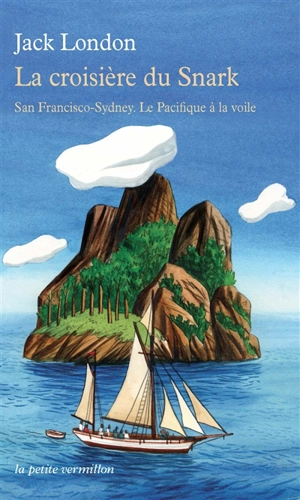 La croisière du Snark : San Francisco-Sydney : le Pacifique à la voile - Jack London