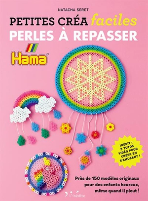 Perles à repasser : plus de 150 modèles originaux pour des enfants heureux, même quand il pleut ! - Natacha Seret