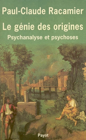 Le génie des origines : psychanalyse et psychose - Paul-Claude Racamier