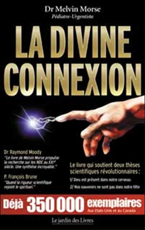 La divine connexion : le premier livre qui démontre la présence de Dieu dans le cerveau humain - Melvin Morse