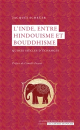 L'Inde, entre hindouisme et bouddhisme : quinze siècles d'échanges - Jacques Scheuer