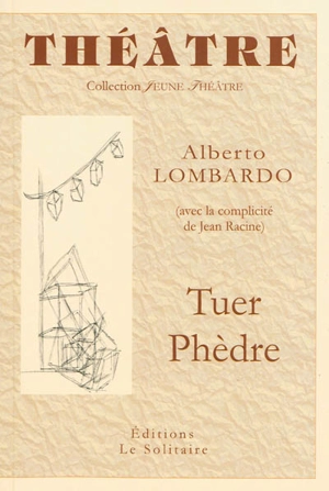 Tuer Phèdre - Alberto Lombardo