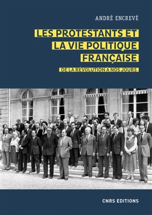 Les protestants et la vie politique française : de la Révolution à nos jours - André Encrevé