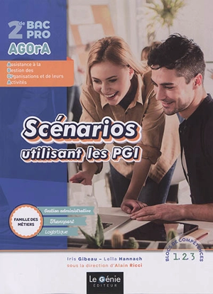 Scénarios utilisant les PGI, 2de bac pro Agora, Assistance à la gestion des organisations et de leurs activités : famille des métiers gestion administrative, transport, logistique : blocs de compétences 1, 2, 3 - Iris Gibeau