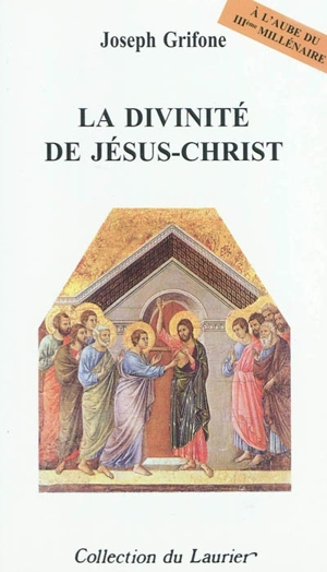 La divinité de Jésus-Christ : à l'aube du IIIe millénaire - Joseph Grifone