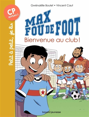 Max fou de foot. Vol. 7. Bienvenue au club ! - Gwénaëlle Boulet