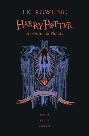 Harry Potter. Vol. 5. Harry Potter et l'ordre du Phénix : Serdaigle : esprit, étude, sagesse - J.K. Rowling