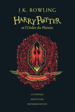 Harry Potter. Vol. 5. Harry Potter et l'ordre du Phénix : Gryffondor : courage, bravoure, détermination - J.K. Rowling