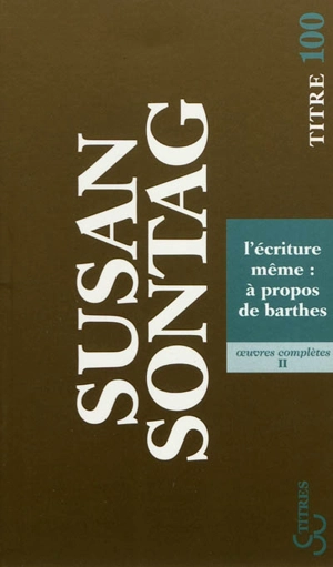 Oeuvres complètes. Vol. 2. L'écriture même : à propos de Barthes - Susan Sontag