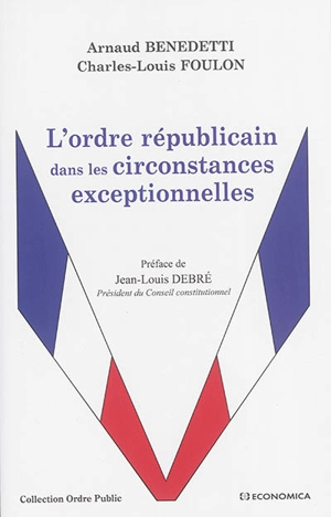 L'ordre républicain dans les circonstances exceptionnelles - Arnaud Benedetti