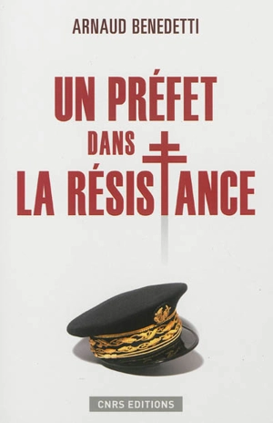 Un préfet dans la Résistance - Arnaud Benedetti