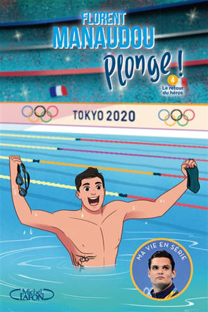 Plonge !. Vol. 4. Le retour du héros - Florent Manaudou