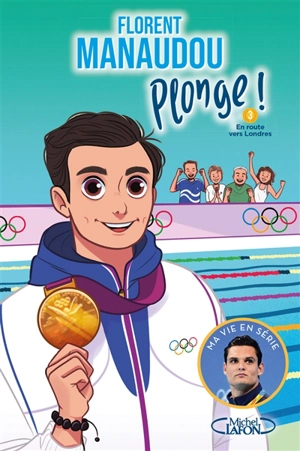 Plonge !. Vol. 3. En route vers Londres - Florent Manaudou