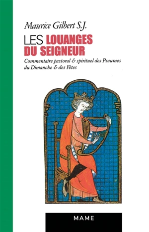 Les Louanges du Seigneur : commentaire pastoral et spirituel des psaumes du dimanche et des fêtes - Maurice Gilbert