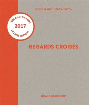 Regards croisés : Roland-Garros 2017 - Céline Clanet