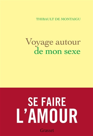 Voyage autour de mon sexe : se faire l'amour - Thibault de Montaigu